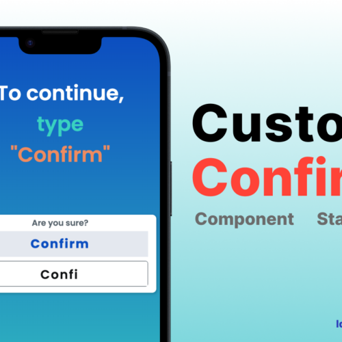 Revolutionizing Web and App Development: Custom Confirm Standard for Android, iOS, and Web Templates & Components